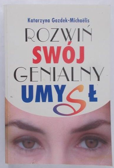 Gozdek-Michaelis Katarzyna - Rozwiń swój genialny umysł
