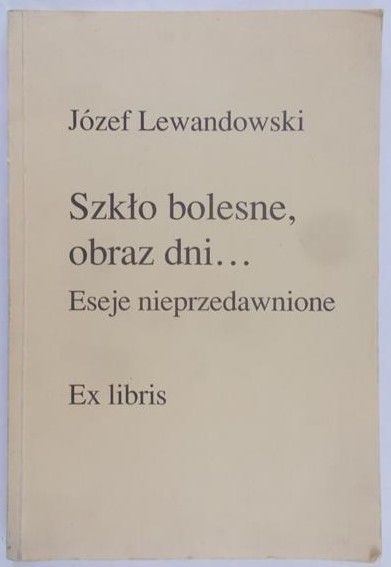 Lewandowski Józef - Szkło bolesne, obraz dni