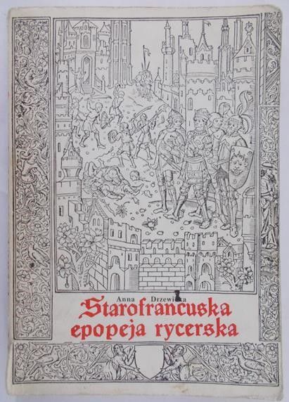 Drzewicka Anna - Starofrancuska epopeja rycerska. Szkice