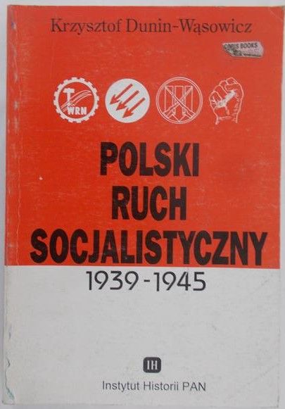 Dunin-Wąsowicz Krzysztof - Polski ruch socjalistyczny 1939-1945