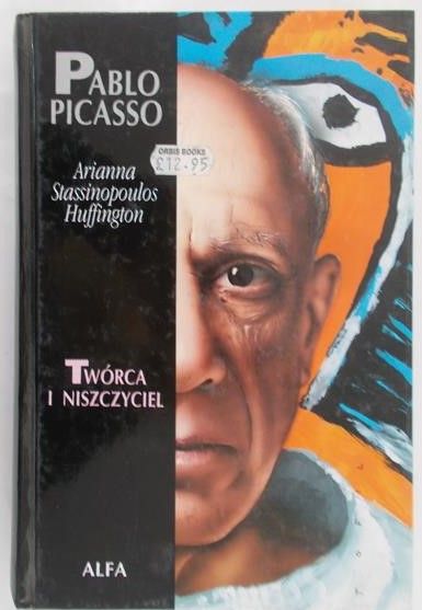 Stassinopoulos Huffington Arianna - Pablo Picasso. Twórca i niszczyciel
