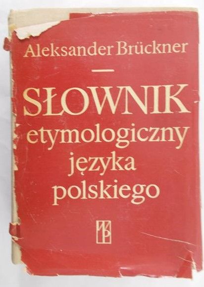 Bruckner Aleksander - Słownik etymologiczny języka polskiego