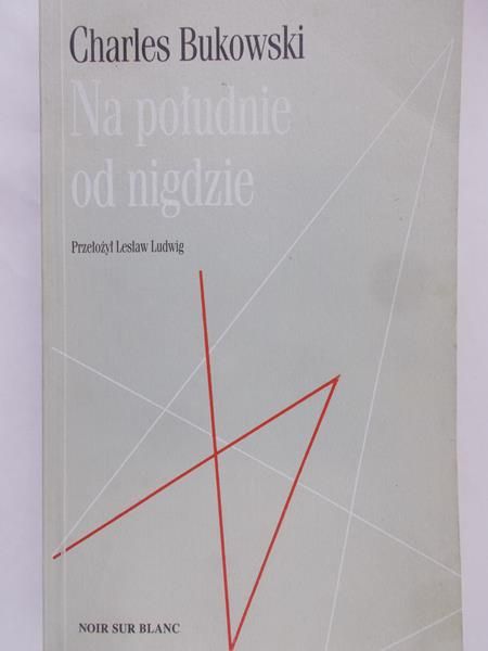 Charles Bukowski - Na południe od nigdzie