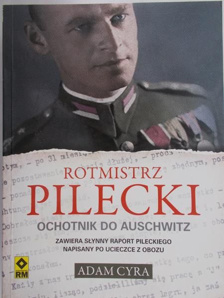 Cyra Adam - Rotmistrz Pilecki Ochotnik do Auschwitz