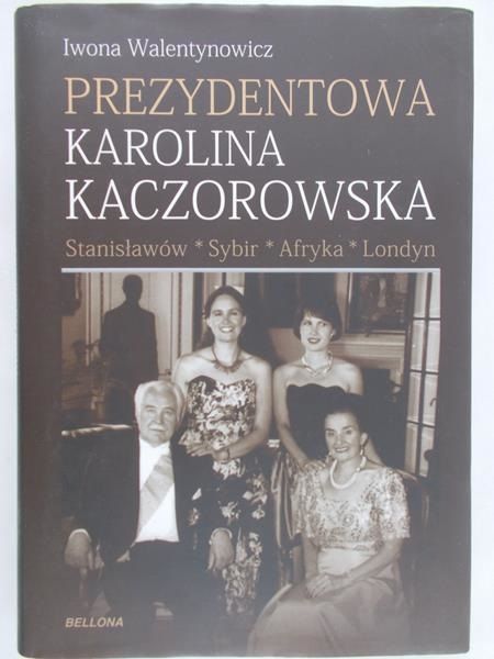 Walentynowicz Iwona - Prezydentowa Karolina Kaczorowska