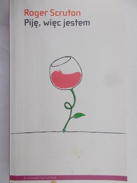 Scruton Roger - Piję, więc jestem