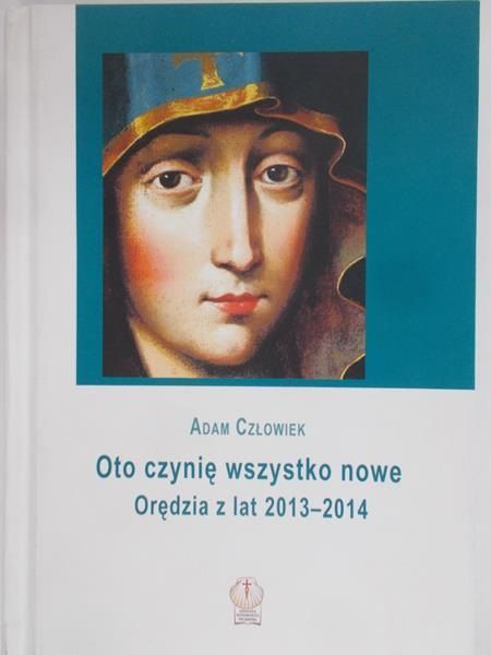 Człowiek Adam - Oto czynię wszystko nowe. Orędzia z lat 2013-2014