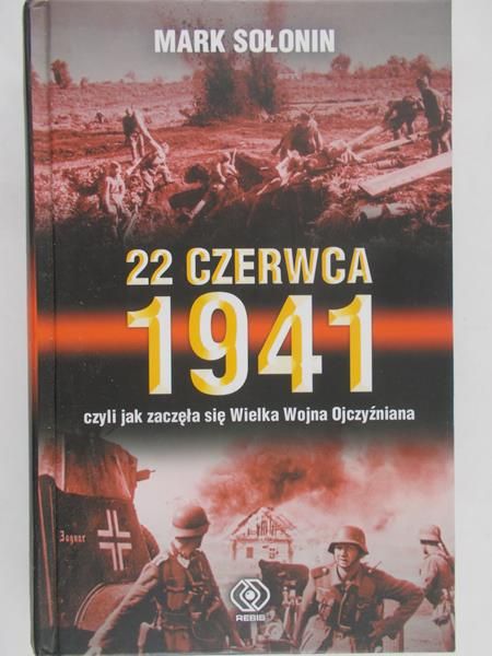 Sołonin Mark - 22 czerwca 1941 czyli jak zaczęła się Wielka Wojna Ojczyźniana