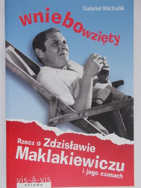 Michalik Gabriel - Wniebowzięty. Rzecz o Zdzisławie Maklakiewiczu