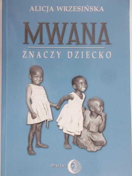 Wrzesińska Alicja - Mwana znaczy dziecko