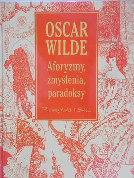 Wilde Oscar - Aforyzmy, zmyślenia, paradoksy