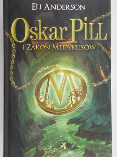 Anderson Eli - Oskar Pill i Zakon Medykusów, Tom I