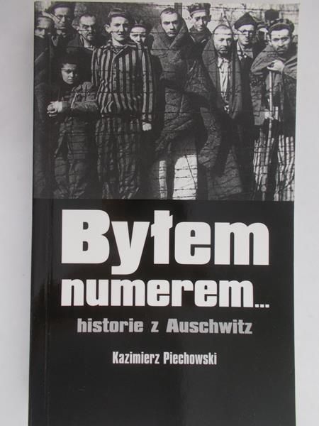 Piechowski Kazimierz - Byłem numerem… historie z Auschwitz