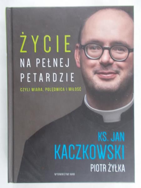 Kaczkowski Jan- Życie na pełnej petardzie czyli wiara, polędwica i miłość