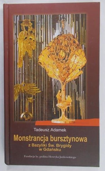 Adamek Tadeusz - Monstrancja bursztynowa z Bazyliki Św. Brygidy w Gdańsku