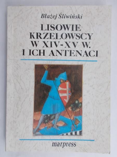 Śliwiński Błażej - Lisowie Krzelowscy w XIV-XV W. i ich antenaci