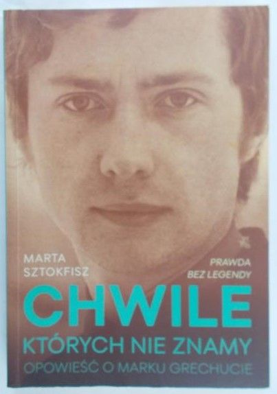 Sztokfisz Marta - Chwile których nie znamy. Opowieść o Marku Grechucie