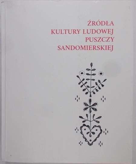Ruszel K. (red.)  - Źródła kultury ludowej Puszczy Sandomierskiej