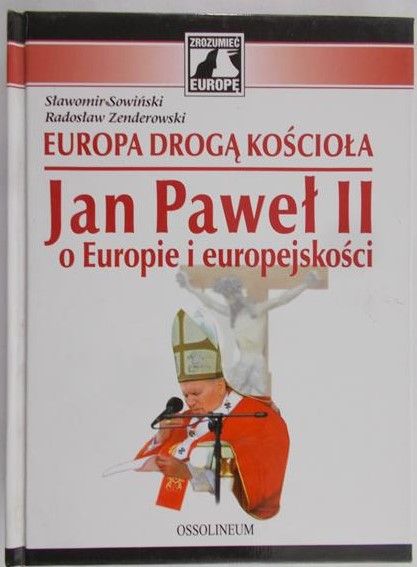 Sowiński Sławomir - Europa drogą Kościoła. Jan Paweł II O Europie i europejskości + CD