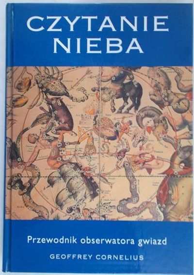 Cornelius Geoffrey  - Czytanie nieba. Przewodnik obserwatora gwiazd