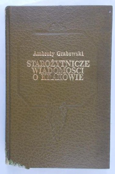 Grabowski Ambroży - Starożytnicze Wiadomości o Krakowie