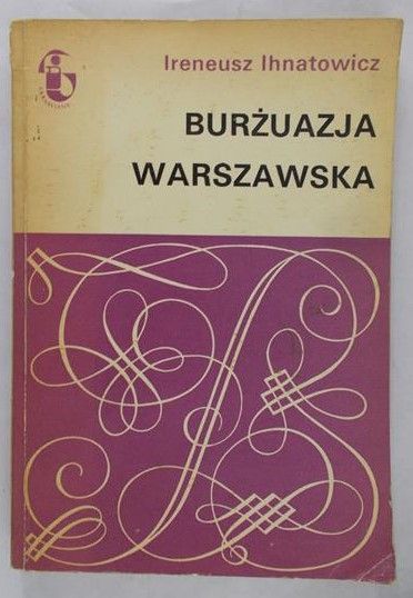 Ihnatowicz Ireneusz - Burżuazja warszawska