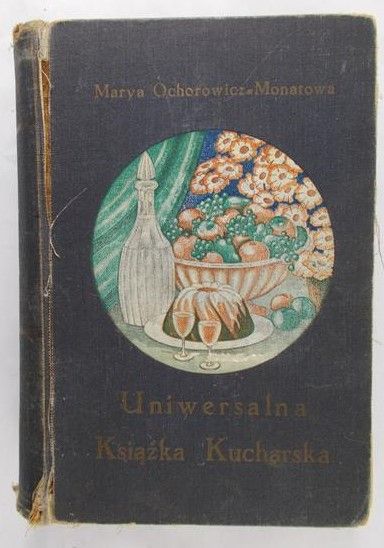 Ochorowicz- Monatowa Marja - Uniwersalna książka kucharska, ok 1910 r.