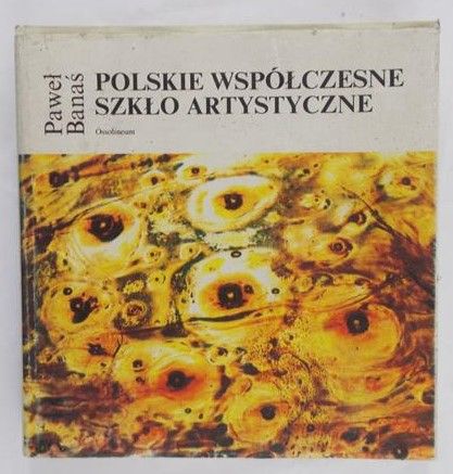 Banaś Paweł - Polskie współczesne szkło artystyczne