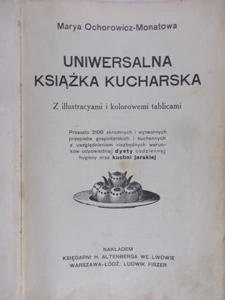 Ochorowicz-Monatowa Marya - Uniwersalna Książka Kucharska, 1910r.