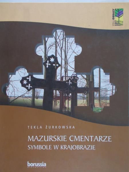 Żurkowska Tekla - Mazurskie cmentarze. Symbole w krajobrazie