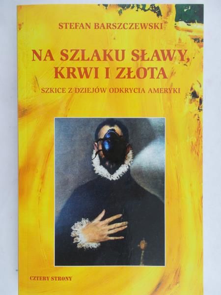 Barszczewski Stefan - Na szlaku sławy, krwi i złota