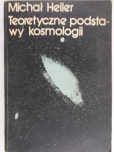 Heller Michał - Teoretyczne podstawy kosmologii