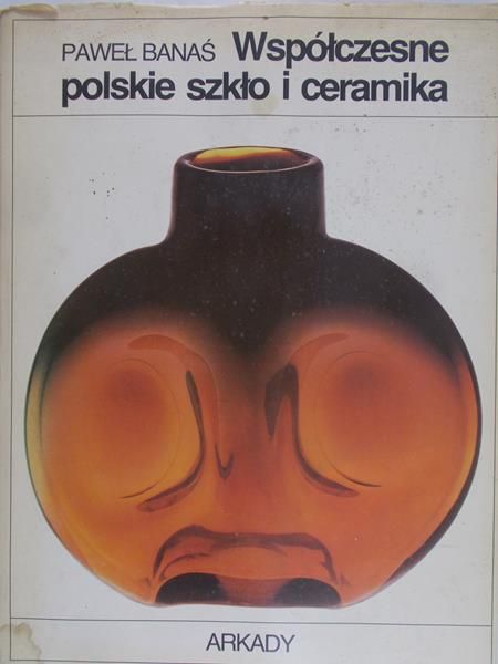 Banaś Paweł - Współczesne polskie szkło i ceramika