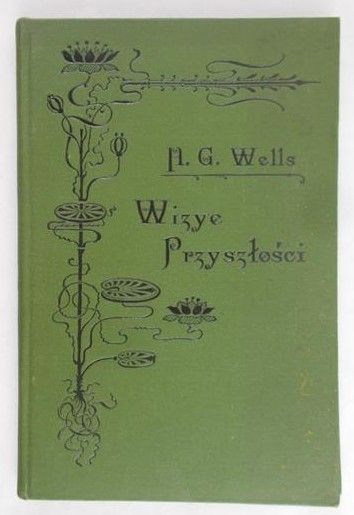 Wells H. G. - Wizye przyszłości, 1904r.