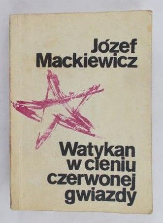 Mackiewicz Józef - Watykan w cieniu czerwonej gwiazdy