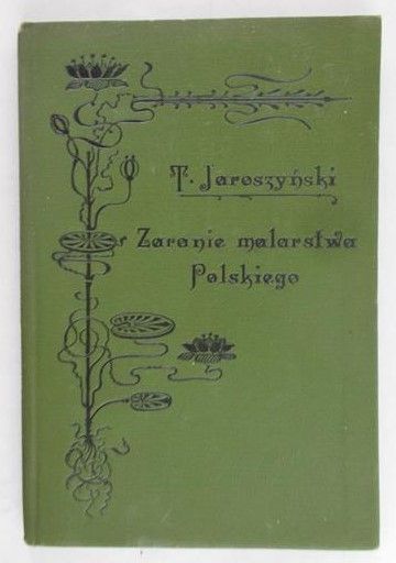 Jaroszyński Tadeusz- Zaranie malarstwa Polskiego, 1905 r.