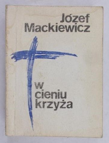 Mackiewicz Józef - W cieniu krzyża