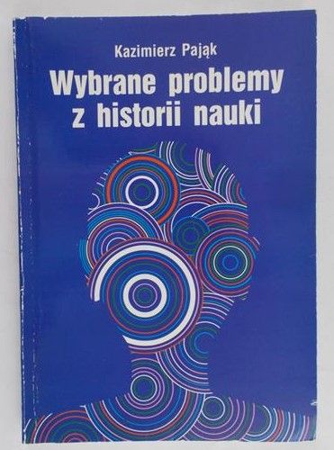 Pająk Kazimierz - Wybrane problemy z historii nauki