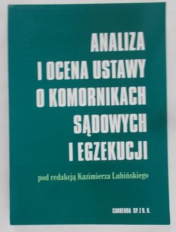 Lubiński Kazimierz (red.) - Analiza i ocena ustawy o komornikach sądowych i egzekucji