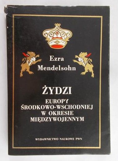 Mendelsohn Ezra - Żydzi Europy Środkowo-Wschodniej w okresie międzywojennym
