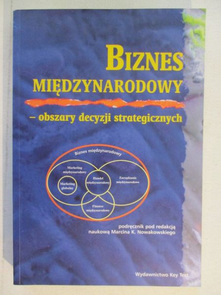 Nowakowski Marcin K. (red.) - Biznes międzynarodowy - obszary decyzji strategicznych