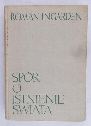 Ingarden Roman - Spór o istnienie świata, Tom I