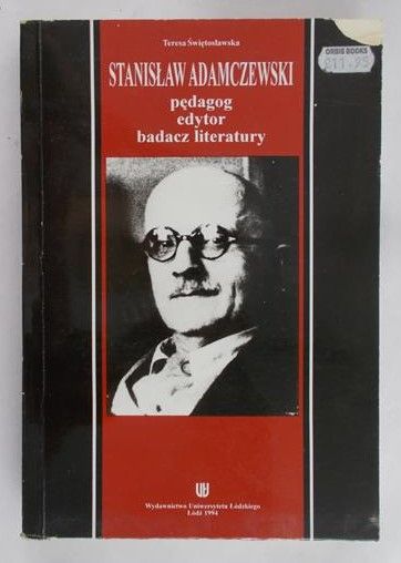 Świętosławska Teresa - Stanisław Adamczewski: pedagog, edytor, badacz literatury