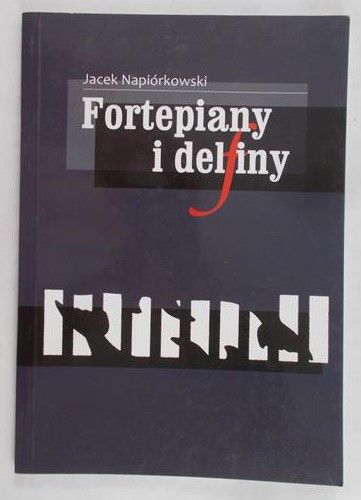 Napiórkowski Jacek - Fortepiany i delfiny