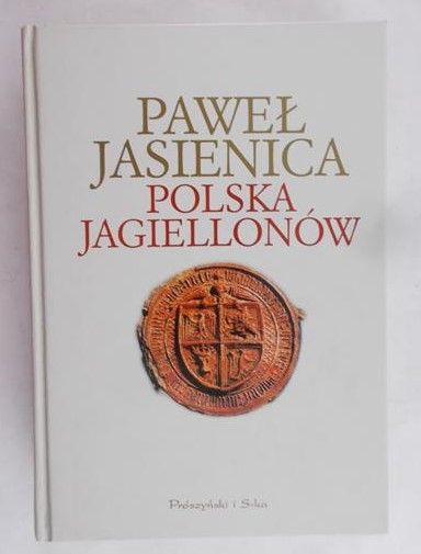 Jasienica Paweł - Polska Jagiellonów