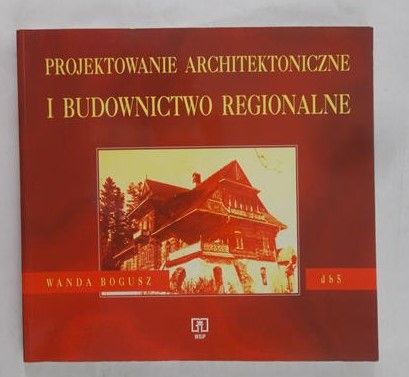 Bogusz Wanda - Projektowanie architektoniczne i budownictwo regionalne
