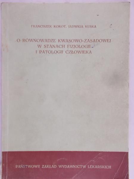 Kokot Franciszek - O równowadze kwasowo zasadowej w stanach fizjologii i patologii człowieka
