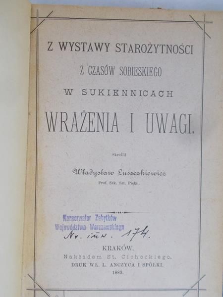 Łuszczkiewicz Władysław - Z wystawy starożytności z czasów Sobieskiego w Sukiennicach Wrażenia i Uwagi,1883 r.