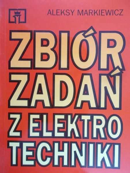 Markiewicz Aleksy - Zbiór zadań z elektrotechniki