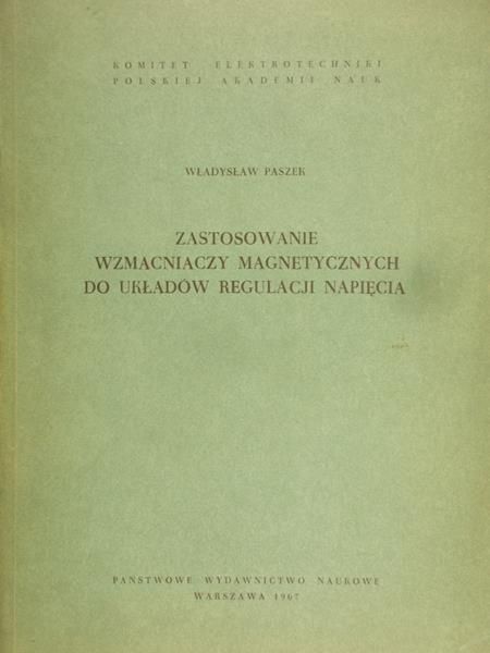 Paszek Władysław - Zastosowanie wzmacniaczy magnetycznych do układów regulacji napięcia